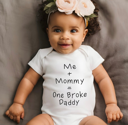 Me + Mommy = Broke Daddy” Onesie