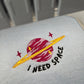 I Need Space embroidered Crewneck